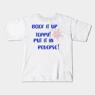 Back It Up Terry Put It In Reverse Firework Independence Day 4th Of July Kids T-Shirt